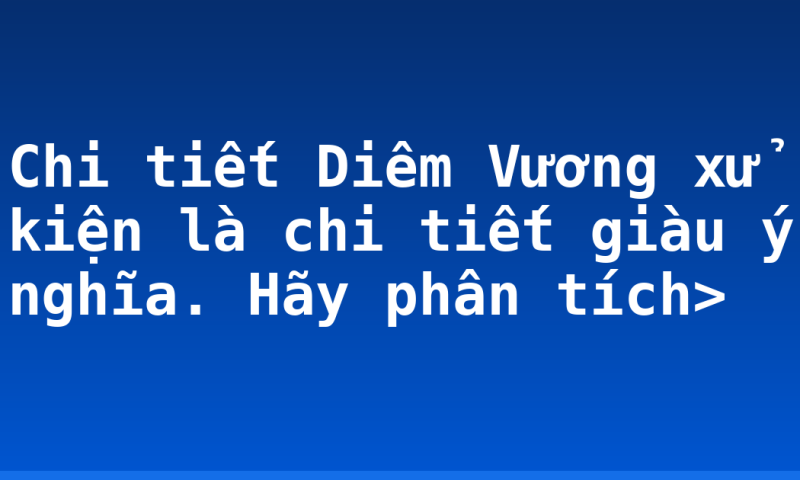 Chi tiết Diêm Vương xử kiện là chi tiết giàu ý nghĩa. Hãy phân tích>