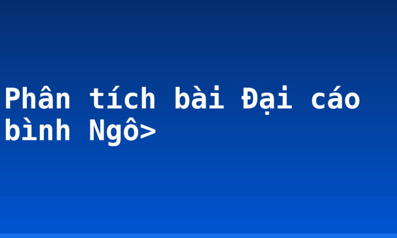 Phân tích bài Đại cáo bình Ngô>