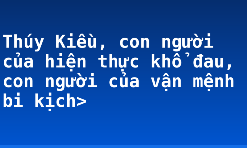 Thúy Kiều, con người của hiện thực khổ đau, con người của vận mệnh bi kịch>