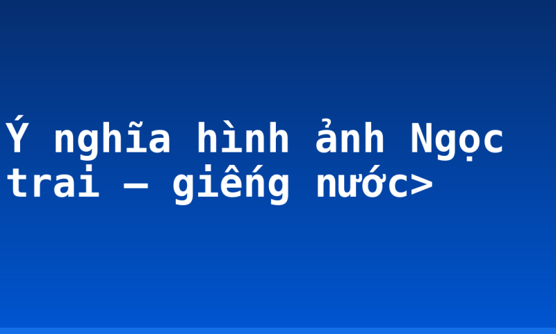 Ý nghĩa hình ảnh Ngọc trai – giếng nước>
