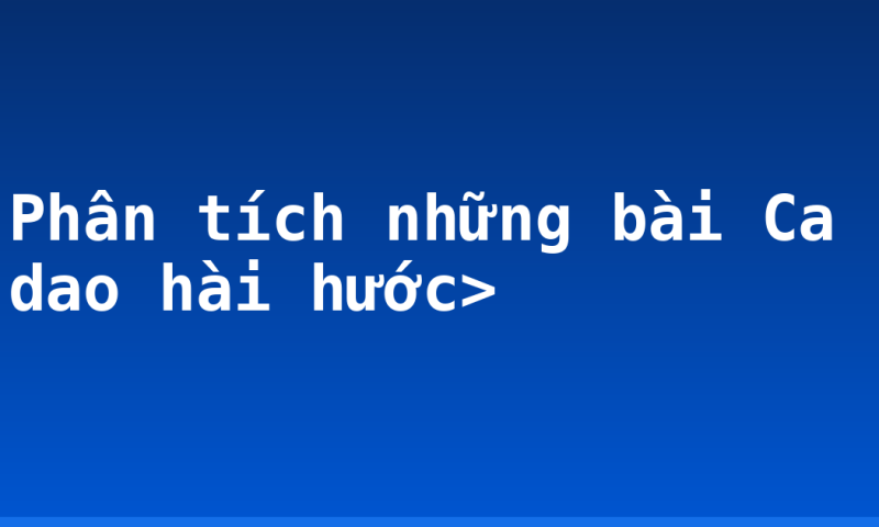 Phân tích những bài Ca dao hài hước>