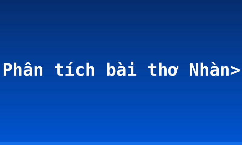 Phân tích bài thơ Nhàn>