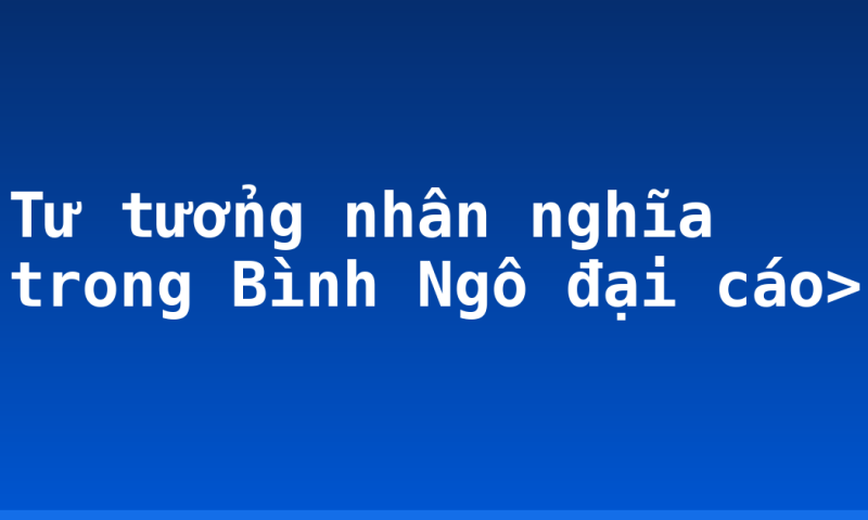 Tư tưởng nhân nghĩa trong Bình Ngô đại cáo>