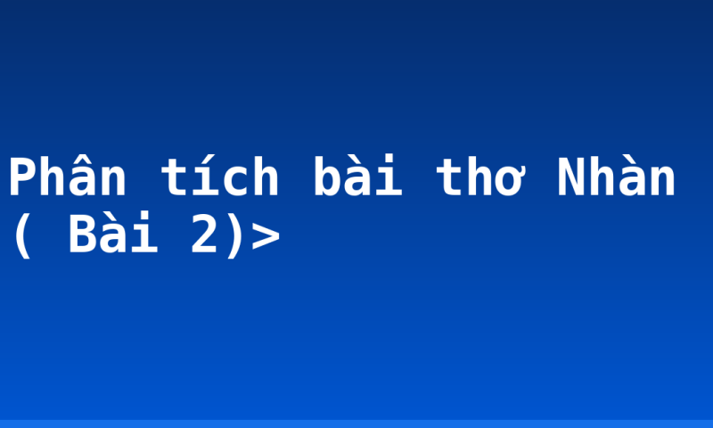 Phân tích bài thơ Nhàn ( Bài 2)>