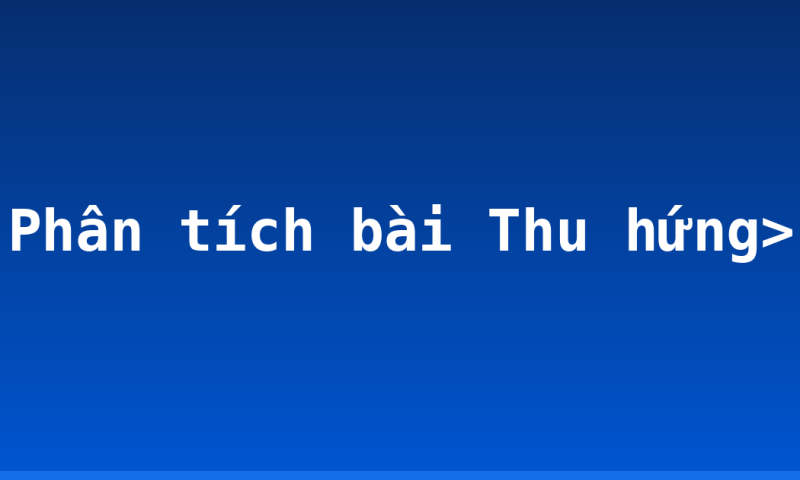 Phân tích bài Thu hứng>