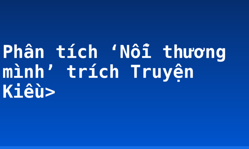 Phân tích ‘Nỗi thương mình’ trích Truyện Kiều>