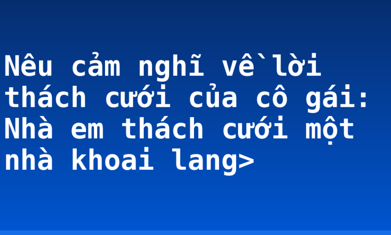 Nêu cảm nghĩ về lời thách cưới của cô gái: Nhà em thách cưới một nhà khoai lang>