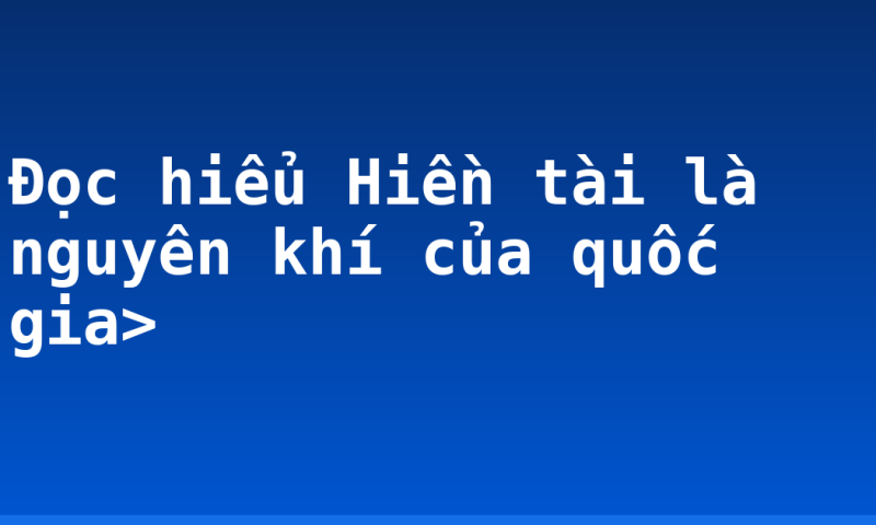 Đọc hiểu Hiền tài là nguyên khí của quốc gia>