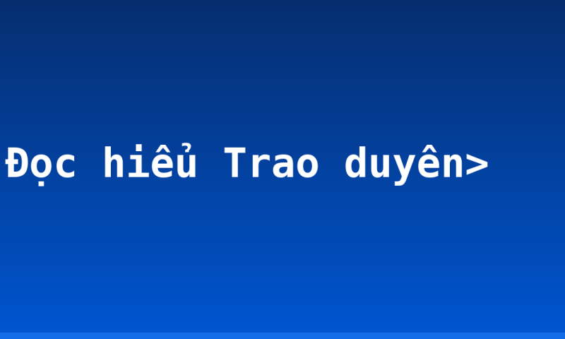 Đọc hiểu Trao duyên>