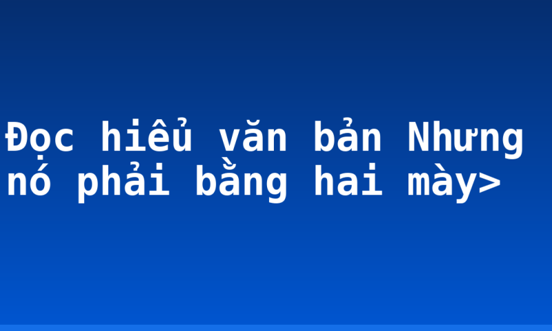 Đọc hiểu văn bản Nhưng nó phải bằng hai mày>
