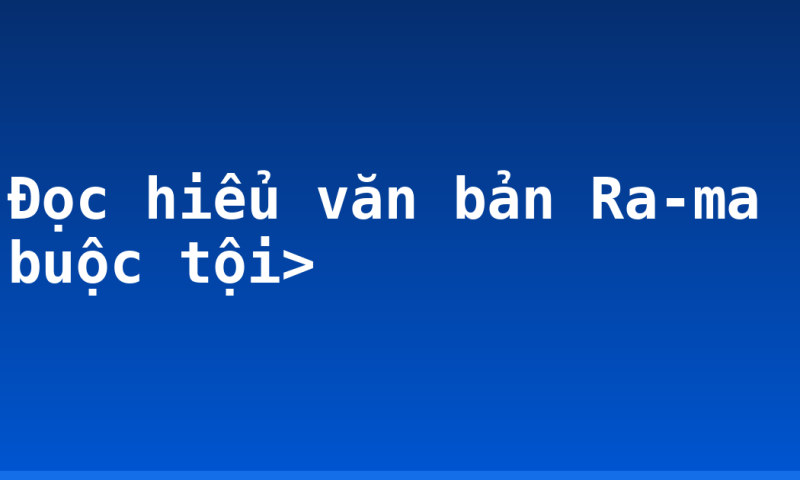 Đọc hiểu văn bản Ra-ma buộc tội>