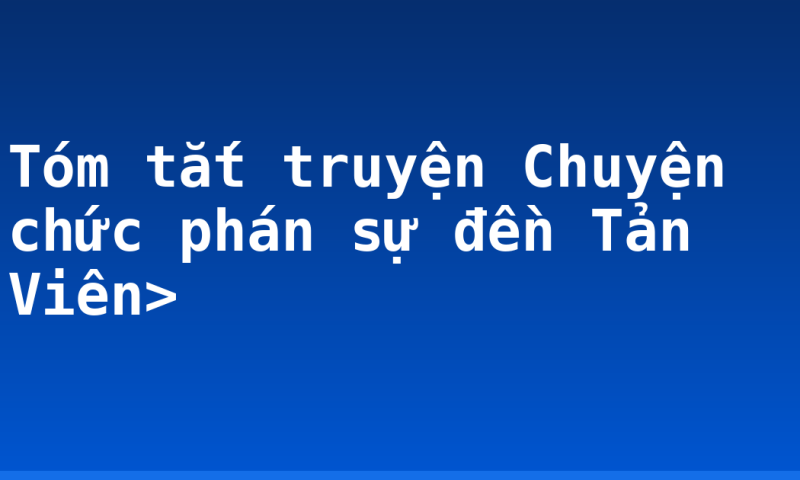 Tóm tắt truyện Chuyện chức phán sự đền Tản Viên>