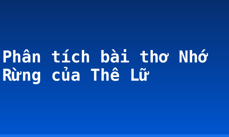Phân tích bài thơ Nhớ Rừng của Thê Lữ