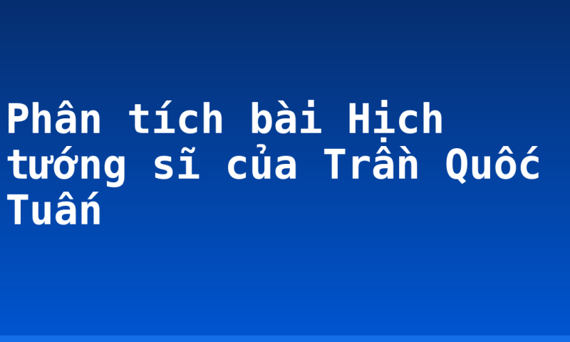 Phân tích bài Hịch tướng sĩ của Trần Quốc Tuấn