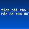 Phân tích bài thơ Tức cảnh Pác Bó của Hồ Chí Minh