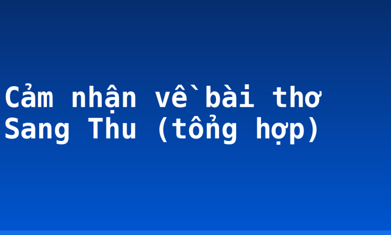Cảm nhận về bài thơ Sang Thu (tổng hợp)
