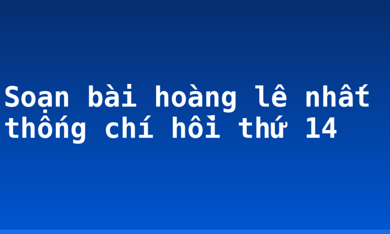 Soạn bài hoàng lê nhất thống chí hồi thứ 14