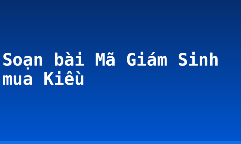 Soạn bài Mã Giám Sinh mua Kiều