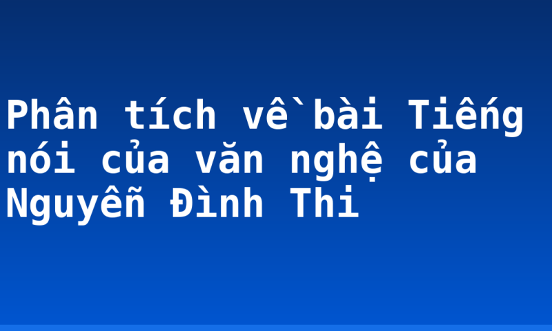 Phân tích về bài Tiếng nói của văn nghệ của Nguyễn Đình Thi