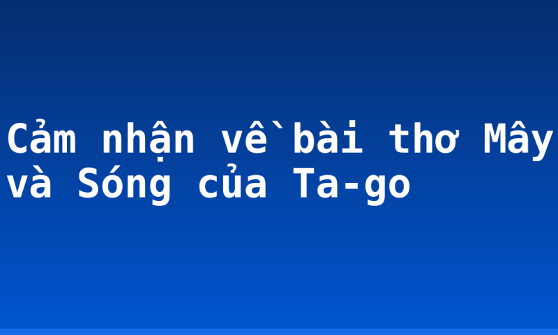 Cảm nhận về bài thơ Mây và Sóng của Ta-go