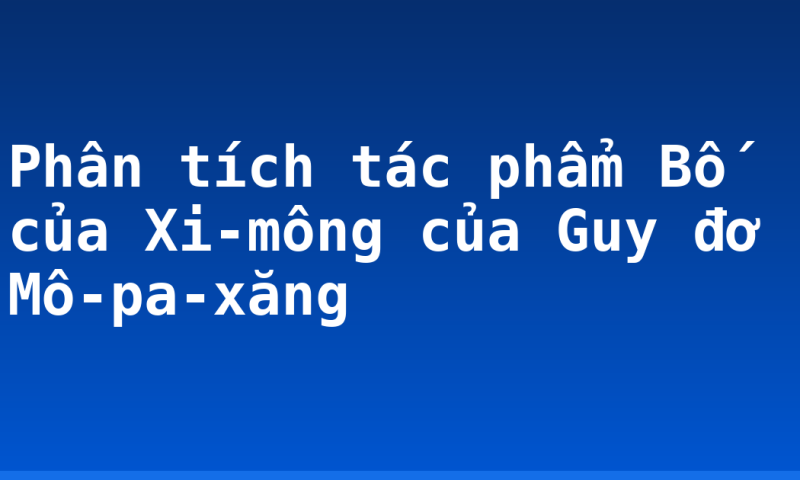 Phân tích tác phẩm Bố của Xi-mông của Guy đơ Mô-pa-xăng