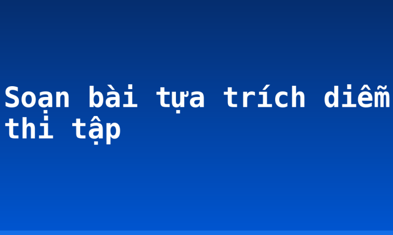 Soạn bài tựa trích diễm thi tập