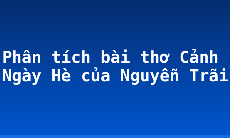 Phân tích bài thơ Cảnh Ngày Hè của Nguyễn Trãi