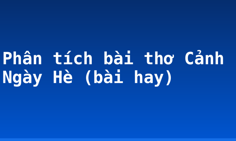 Phân tích bài thơ Cảnh Ngày Hè (bài hay)