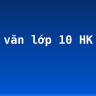 Soạn văn lớp 10 HK 1 & 2