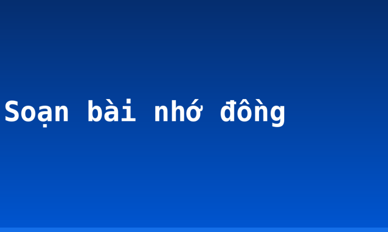 Soạn bài nhớ đồng