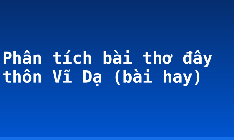 Phân tích bài thơ đây thôn Vĩ Dạ (bài hay)