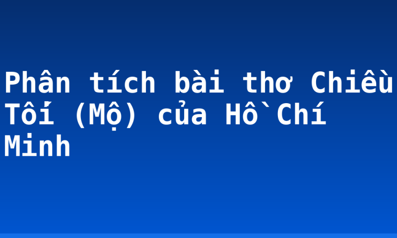 Phân tích bài thơ Chiều Tối (Mộ) của Hồ Chí Minh