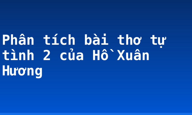 Phân tích bài thơ tự tình 2 của Hồ Xuân Hương