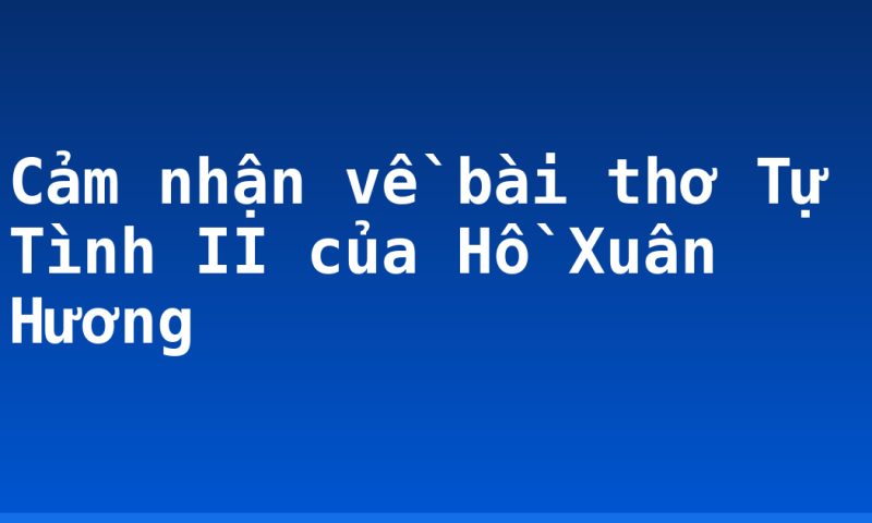 Cảm nhận về bài thơ Tự Tình II của Hồ Xuân Hương