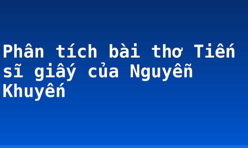 Phân tích bài thơ Tiến sĩ giấy của Nguyễn Khuyến
