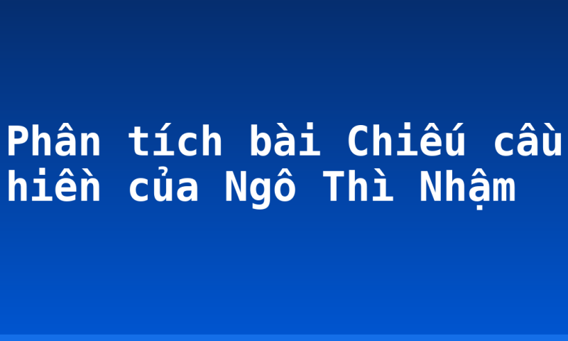 Phân tích bài Chiếu cầu hiền của Ngô Thì Nhậm