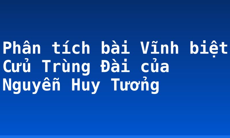 Phân tích bài Vĩnh biệt Cửu Trùng Đài của Nguyễn Huy Tưởng