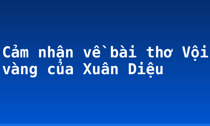 Cảm nhận về bài thơ Vội vàng của Xuân Diệu