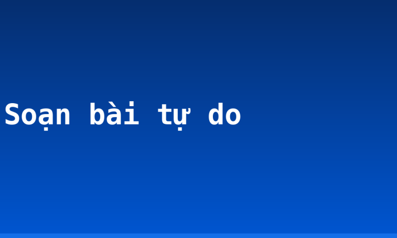 Soạn bài tự do