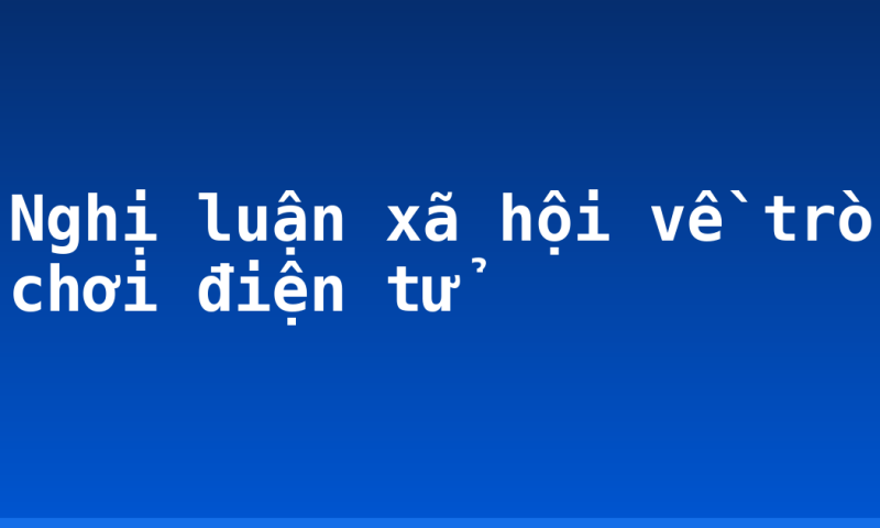 Nghị luận xã hội về trò chơi điện tử