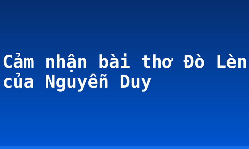 Cảm nhận bài thơ Đò Lèn của Nguyễn Duy