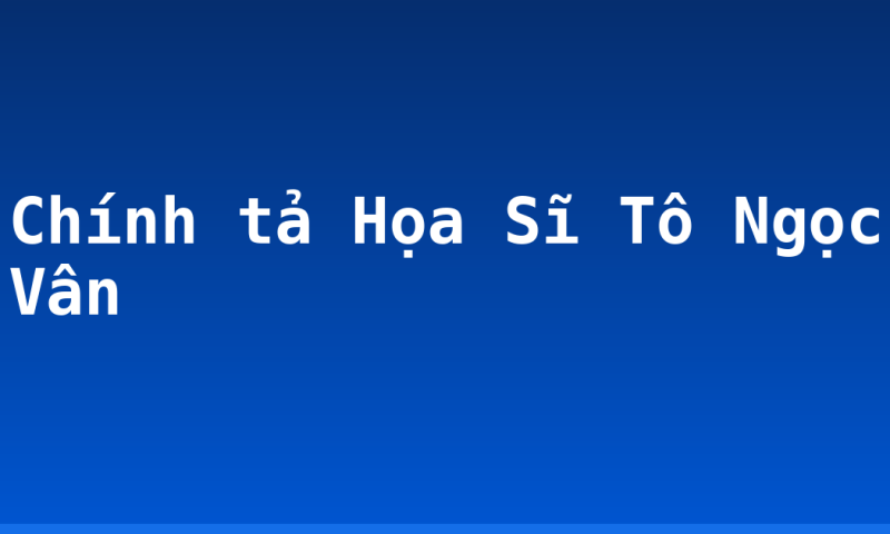 Chính tả Họa Sĩ Tô Ngọc Vân