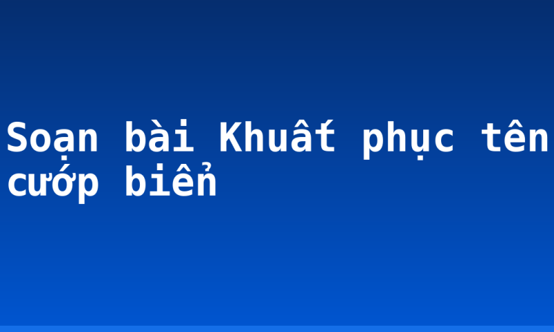 Soạn bài Khuất phục tên cướp biển