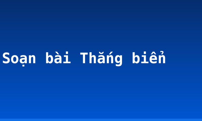 Soạn bài Thắng biển