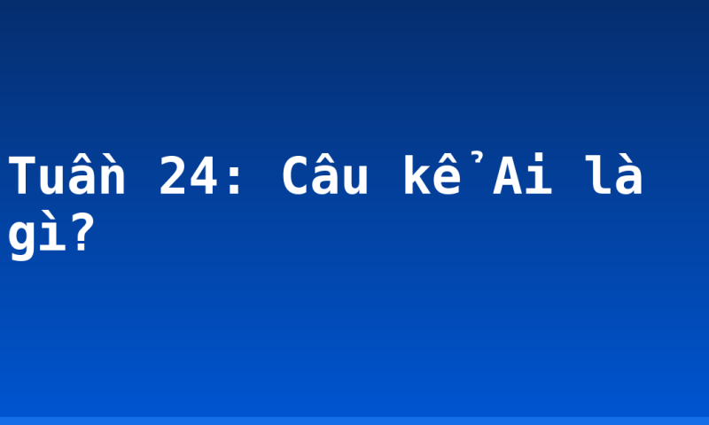 Tuần 24: Câu kể Ai là gì?