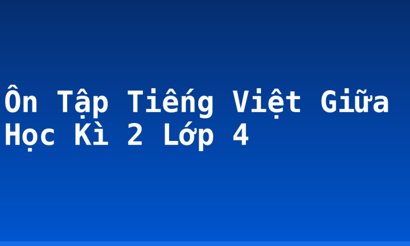 Ôn Tập Tiếng Việt Giữa Học Kì 2 Lớp 4