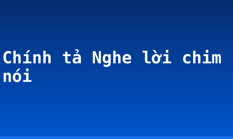 Chính tả Nghe lời chim nói