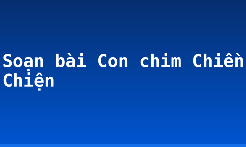Soạn bài Con chim Chiền Chiện