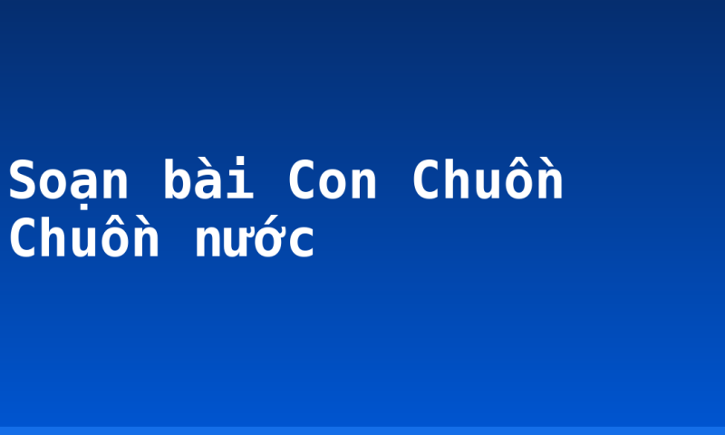 Soạn bài Con Chuồn Chuồn nước