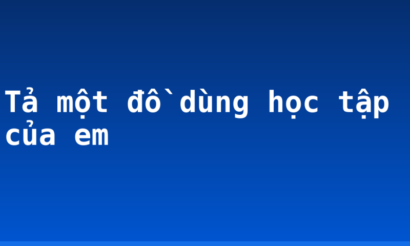 Tả một đồ dùng học tập của em
